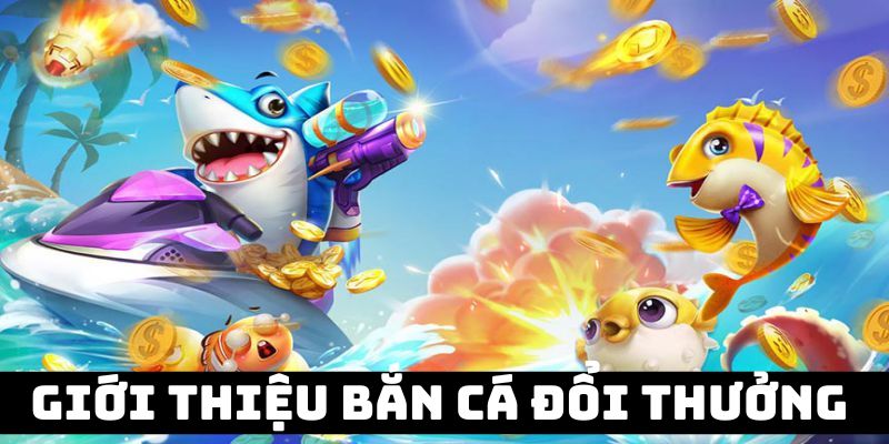 Vài nét cơ bản về thể loại game bắn cá Go88