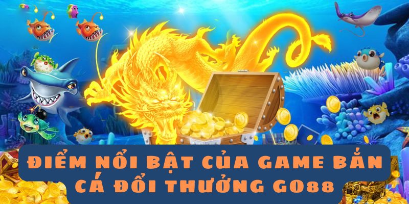 Khám phá sức hút mạnh mẽ của sảnh bắn cá Go88