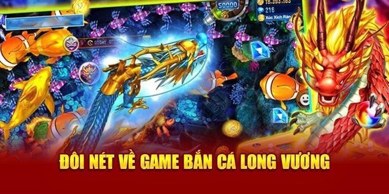 Những nét chính trong tựa game bắn cá rồng đổi thưởng