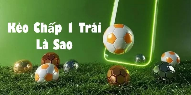 Nêu ví dụ thực tế về kèo chấp 1 trái trong cá độ bóng đá