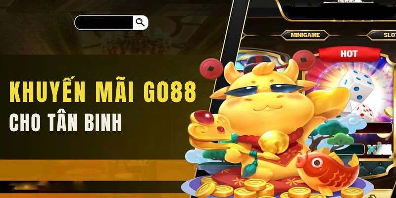 Tham khảo khuyến mãi Go88 dành riêng cho tân binh