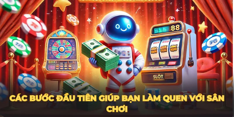 Các bước đầu tiên giúp bạn làm quen với sân chơi